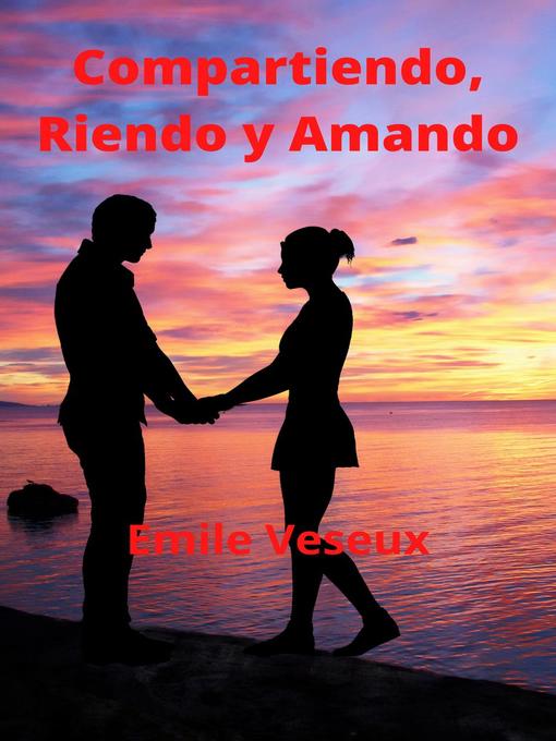 Title details for Compartiendo, Riendo y Amando by Emile Veseux - Available